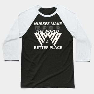 nurses makes the   world a better place Baseball T-Shirt